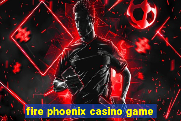 fire phoenix casino game